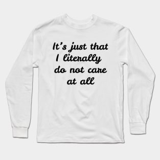 I Literally Do Not Care. Long Sleeve T-Shirt